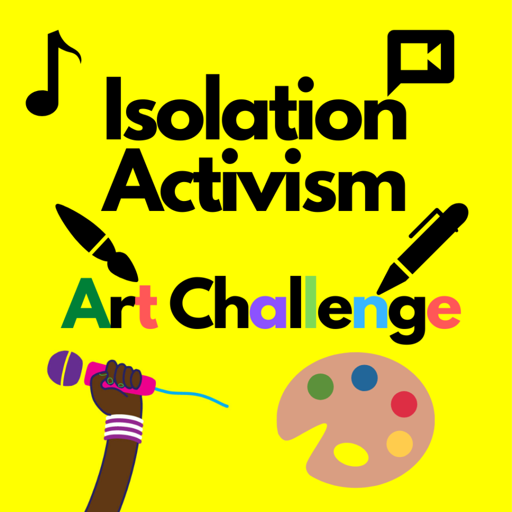 Isolation Activism Art Challenge spelled out in black with a yellow background.